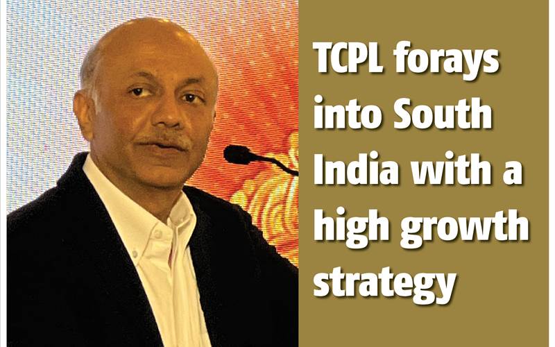 TCPL forays into South India with a high growth strategy — The Noel D’Cunha Sunday Column